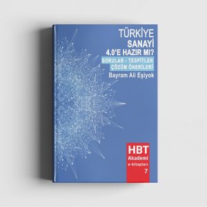 Türkiye Sanayi 4.0'a Hazır mı? (Bayram Ali Eşiyok)