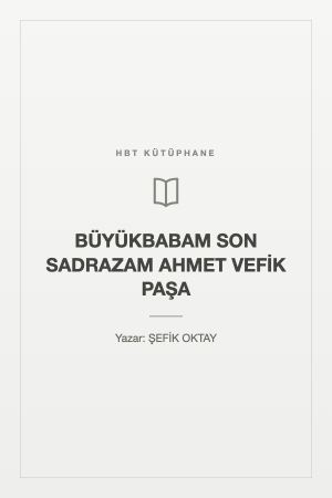 BÜYÜKBABAM SON SADRAZAM AHMET VEFİK PAŞA