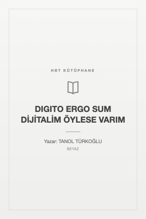 DIGITO ERGO SUM DİJİTALİM ÖYLESE VARIM