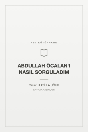 ABDULLAH ÖCALAN'I NASIL SORGULADIM