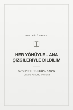 HER YÖNÜYLE - ANA ÇİZGİLERİYLE DİLBİLİM