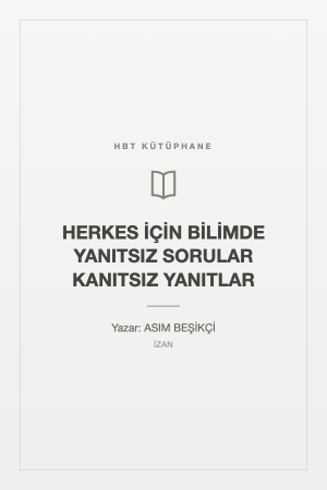 HERKES İÇİN BİLİMDE YANITSIZ SORULAR KANITSIZ YANITLAR