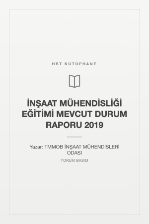 İNŞAAT MÜHENDİSLİĞİ EĞİTİMİ MEVCUT DURUM RAPORU 2019