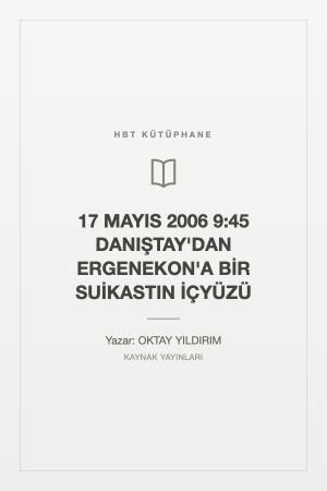 17 MAYIS 2006 9:45 DANIŞTAY'DAN ERGENEKON'A BİR SUİKASTIN İÇYÜZÜ