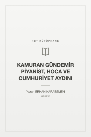 KAMURAN GÜNDEMİR PİYANİST, HOCA VE CUMHURİYET AYDINI
