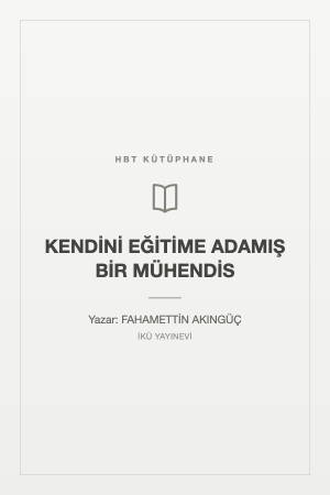 KENDİNİ EĞİTİME ADAMIŞ BİR MÜHENDİS
