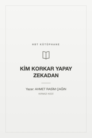 KİM KORKAR YAPAY ZEKADAN