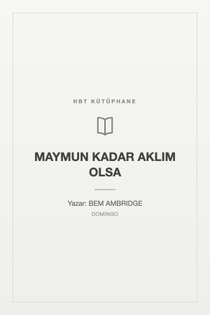 MAYMUN KADAR AKLIM OLSA