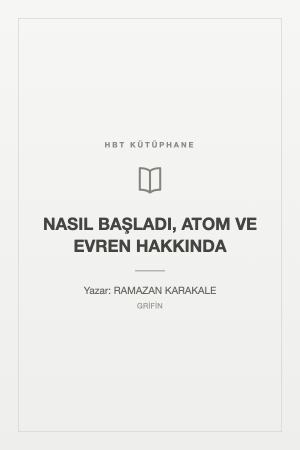 NASIL BAŞLADI, ATOM VE EVREN HAKKINDA
