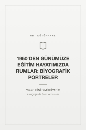 1950'DEN GÜNÜMÜZE EĞİTİM HAYATIMIZDA RUMLAR: BİYOGRAFİK PORTRELER