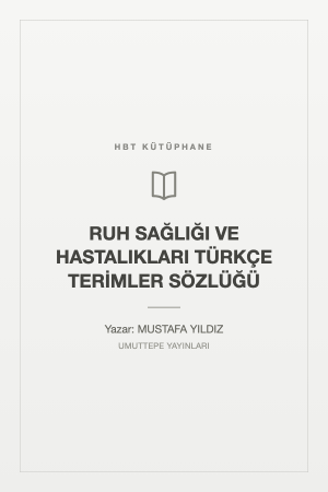 RUH SAĞLIĞI VE HASTALIKLARI TÜRKÇE TERİMLER SÖZLÜĞÜ