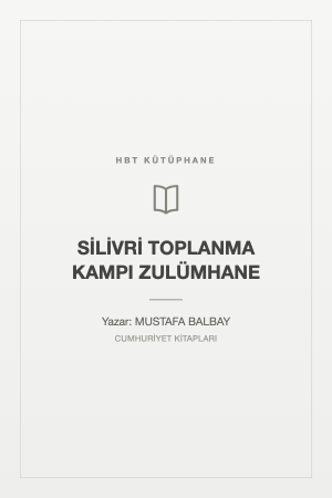 SİLİVRİ TOPLANMA KAMPI ZULÜMHANE