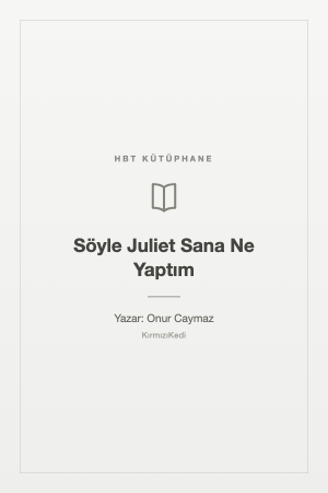 Söyle Juliet Sana Ne Yaptım