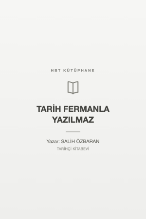 TARİH FERMANLA YAZILMAZ
