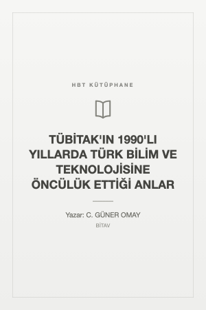 TÜBİTAK'IN 1990'LI YILLARDA TÜRK BİLİM VE TEKNOLOJİSİNE ÖNCÜLÜK ETTİĞİ ANLAR
