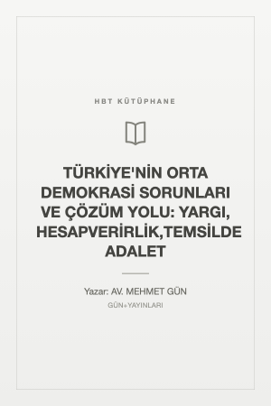 TÜRKİYE'NİN ORTA DEMOKRASİ SORUNLARI VE ÇÖZÜM YOLU: YARGI, HESAPVERİRLİK,TEMSİLDE ADALET