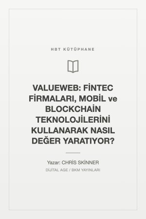 VALUEWEB: FİNTEC FİRMALARI, MOBİL ve BLOCKCHAİN TEKNOLOJİLERİNİ KULLANARAK NASIL DEĞER YARATIYOR?