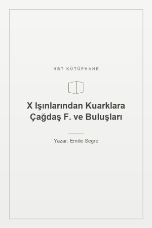X Işınlarından Kuarklara Çağdaş F. ve Buluşları