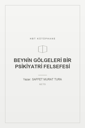 BEYNİN GÖLGELERİ BİR PSİKİYATRİ FELSEFESİ